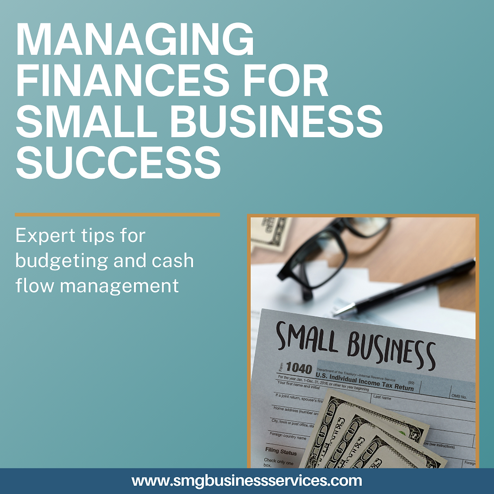 Managing Finances for Small Business Success: Tips for Budgeting and Cash Flow Management