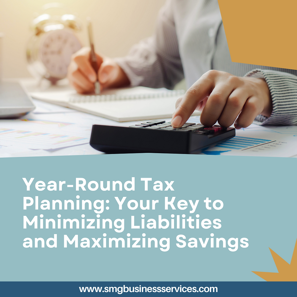 Year-Round Tax Planning: Your Key to Minimizing Liabilities and Maximizing Savings