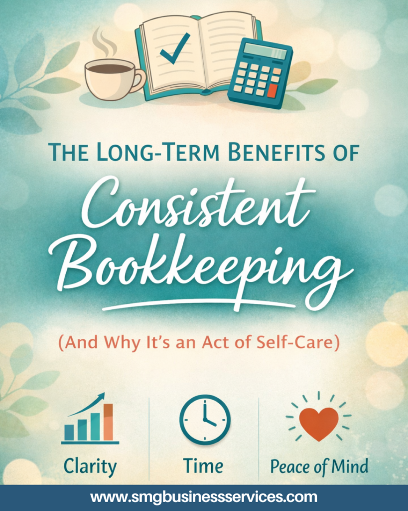 The Long-Term Benefits of Consistent Bookkeeping (And Why It’s an Act of Self-Care)