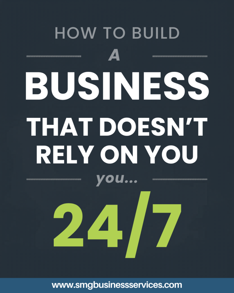 How to Build a Business That Doesn’t Rely on You 24/7